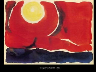 Georgia O'Keeffe (1887 – 1986)
 