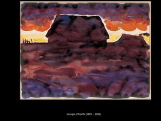 Georgia O'Keeffe (1887 – 1986)
 