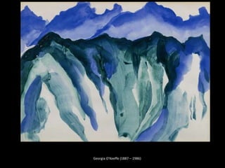 Georgia O'Keeffe (1887 – 1986)
 