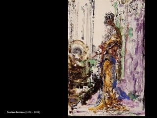 Gustave Moreau (1826 – 1898)
 