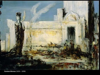 Gustave Moreau (1826 – 1898)
 