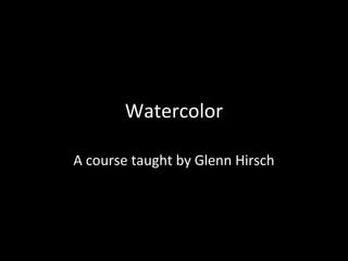 Watercolor
A course taught by Glenn Hirsch

 
