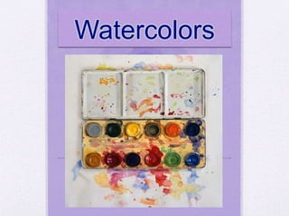 Watercolors
 
