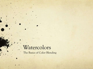 Watercolors
The Basics of Color Blending

 