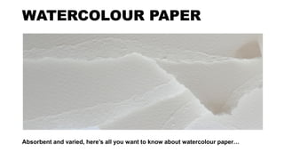 Absorbent and varied, here’s all you want to know about watercolour paper…
 