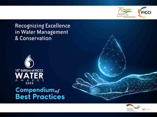 Recognizing Excellence
in Water Management
& Conservation
th
10 Edition of FICCI
A W A R D S
WATER
2 0 2 2
 