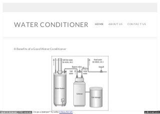 pdfcrowd.comopen in browser PRO version Are you a developer? Try out the HTML to PDF API
WATER CONDITIONER HOME ABOUT US CONTACT US
8 Benefits of a Good Water Conditioner
 