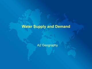 Water Supply and Demand A2 Geography 