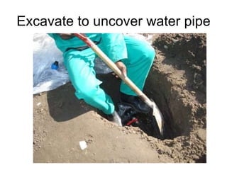 Excavate to uncover water pipe 
