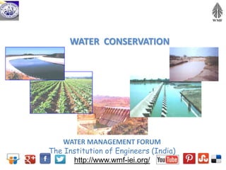 WATER CONSERVATION
WATER MANAGEMENT FORUM
The Institution of Engineers (India)
http://www.wmf-iei.org/
 