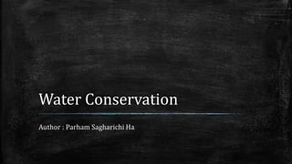 Water Conservation
Author : Parham Sagharichi Ha
 