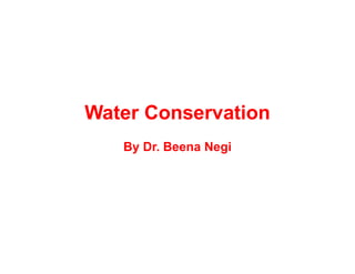 Water Conservation
By Dr. Beena Negi
 