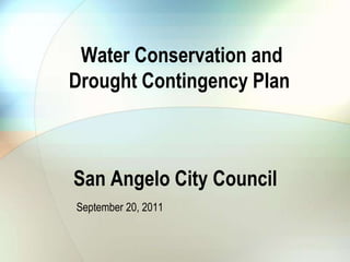 Water Conservation and Drought Contingency Plan San Angelo City Council September 20, 2011 