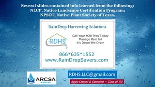 RDHS.LLC@gmail.com
Aggie Owned & Operated ~ Class of ‘90
Several slides contained info learned from the following:
NLCP, Native Landscape Certification Program;
NPSOT, Native Plant Society of Texas.
 
