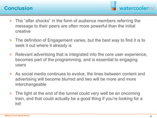 Conclusion <ul><li>The “after shocks” in the form of audience members referring the message to their peers are often more ...