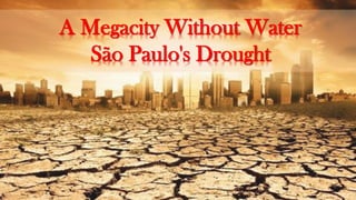 A Megacity Without Water
São Paulo's Drought
 