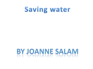 Saving water By Joanne Salam 