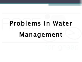 Problems in Water
  Management
 