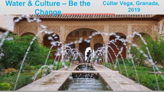 Cúllar Vega, Granada,
2019
Water & Culture – Be the
Change
 