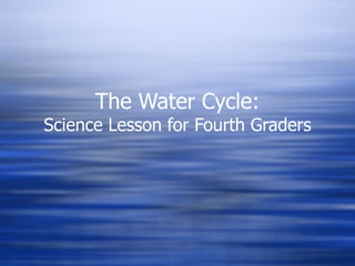 The Water Cycle: Science Lesson for Fourth Graders 