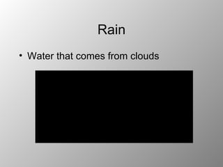 Rain Water that comes from clouds 