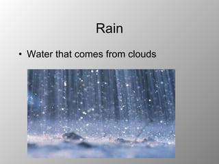 Rain Water that comes from clouds 