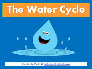 The Water Cycle
Created by Marie @ thehomeschooldaily.com
 