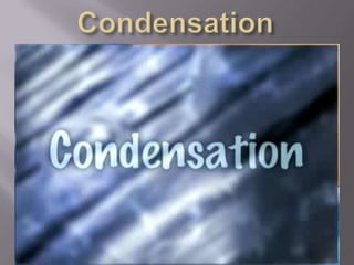 Condensation