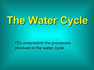The Water Cycle ,[object Object]