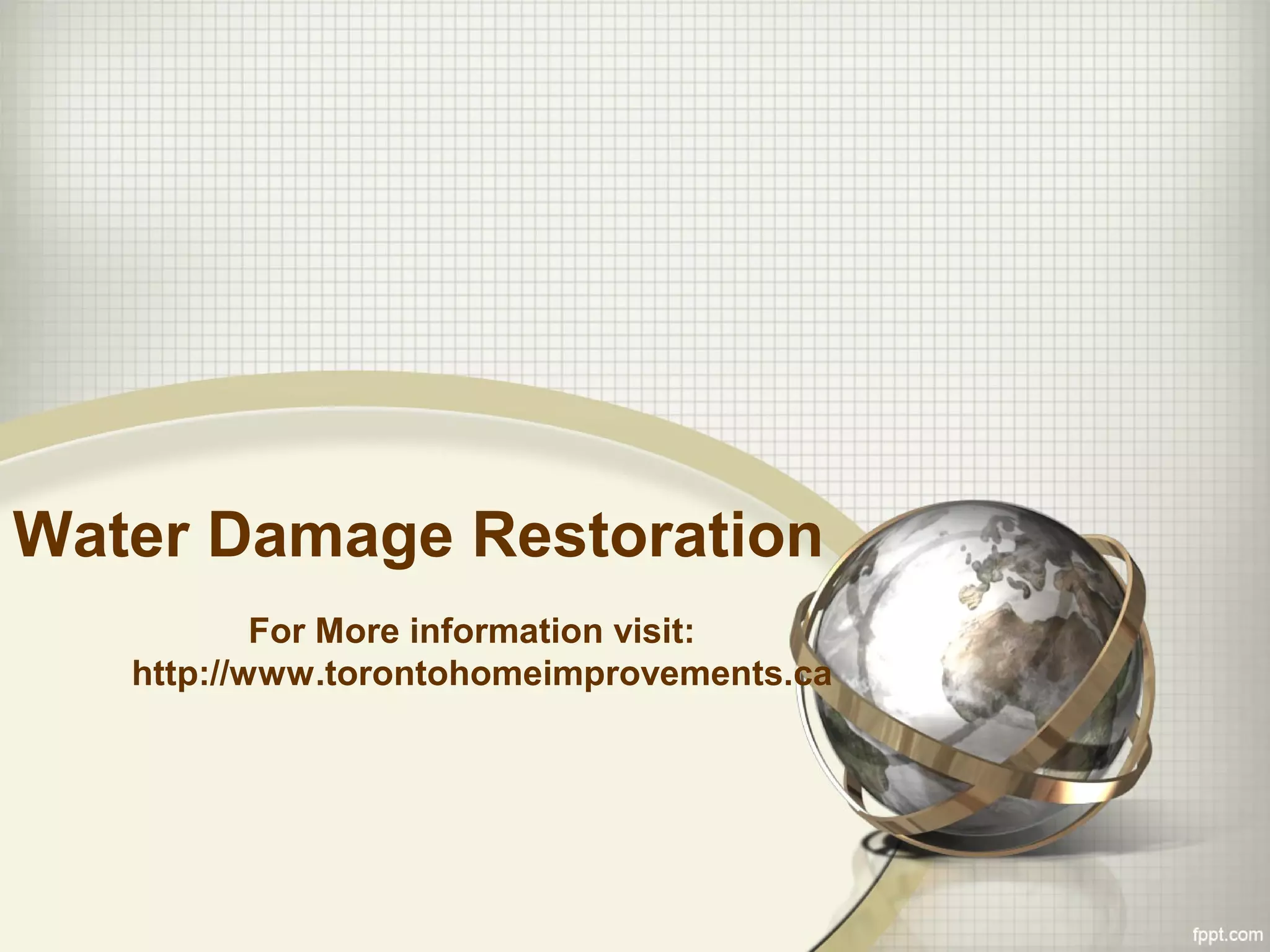 Water Damage Restoration
For More information visit:
http://www.torontohomeimprovements.ca