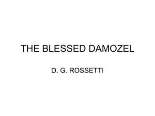 THE BLESSED DAMOZEL D. G. ROSSETTI 