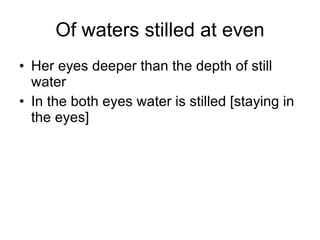 Of waters stilled at even Her eyes deeper than the depth of still water In the both eyes water is stilled [staying in the eyes] 