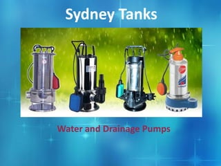Water and Drainage Pumps
Sydney Tanks
 