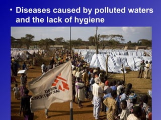 • Diseases caused by polluted waters
  and the lack of hygiene
 