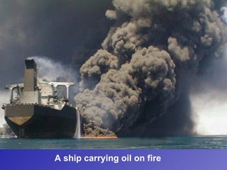 A ship carrying oil on fire
 