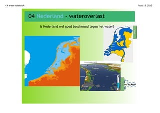 H.4 water.notebook May 19, 2015
PullPull
PullPull
04 Nederland ‐ wateroverlast
Is Nederland wel goed beschermd tegen het water?
 