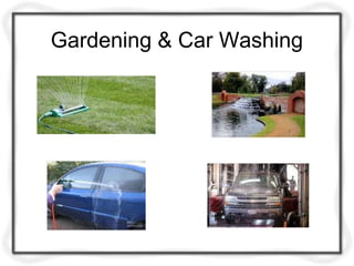 Gardening & Car Washing
 