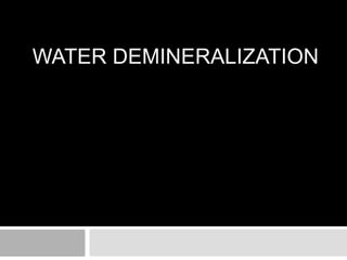 WATER DEMINERALIZATION
 