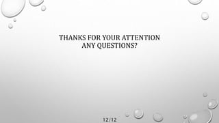 THANKS FOR YOUR ATTENTION
ANY QUESTIONS?
12/12
 