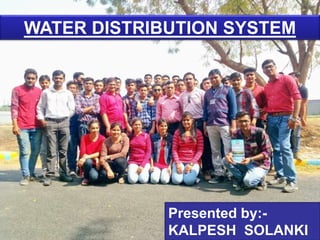 WATER DISTRIBUTION SYSTEM
Presented by:-
KALPESH SOLANKI
 