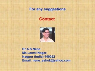 For any suggestions

         Contact




Dr.A.S.Nene
M4 Laxmi Nagar,
Nagpur (India) 440022
Email: nene_ashok@yahoo.com
 