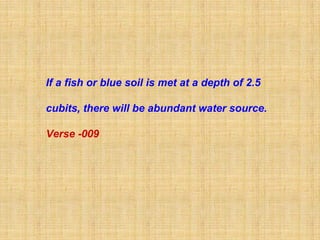 If a fish or blue soil is met at a depth of 2.5

cubits, there will be abundant water source.

Verse -009
 