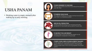 USHA PANAM
• Drinking water in empty stomach after
waking up in early morning
 