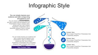 Infographic Style
Content Here
Get a modern PowerPoint Presentation that
is beautifully designed.
Content Here
Get a modern PowerPoint Presentation that
is beautifully designed.
Content Here
Get a modern PowerPoint Presentation that
is beautifully designed.
You can simply impress your audience
and add a unique zing and appeal to your
Presentations. Easy to change colors,
photos and Text. Get a modern
PowerPoint Presentation that is
beautifully designed. Easy to change
colors, photos and Text.
You can simply impress your
audience and add a unique zing
and appeal to your
Presentations.
Your Content Here
You can simply impress your audience and
add a unique zing and appeal to your
Presentations. Easy to change colors,
photos and Text. Get a modern
PowerPoint Presentation that is beautifully
designed. Easy to change colors, photos
and Text.
 
