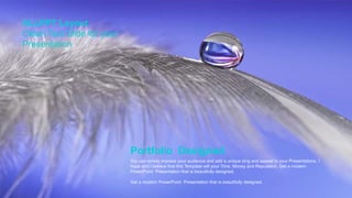 ALLPPT Layout
Clean Text Slide for your
Presentation
Portfolio Designed
You can simply impress your audience and add a unique zing and appeal to your Presentations. I
hope and I believe that this Template will your Time, Money and Reputation. Get a modern
PowerPoint Presentation that is beautifully designed.
Get a modern PowerPoint Presentation that is beautifully designed.
 
