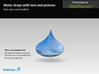Your own sub headline Water drops with text and pictures This is an example text Go ahead an replace it with your own text. This is an example text. This is an example text.  