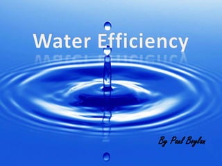 Water Efficiency By Paul Boylan 