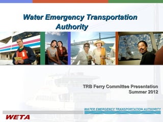 Water Emergency Transportation
        Authority




               TRB Ferry Committee Presentation
                                  Summer 2012
 