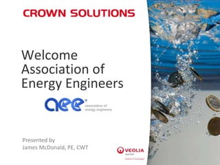 Welcome
Association of
Energy Engineers


Presented by
James McDonald, PE, CWT
 