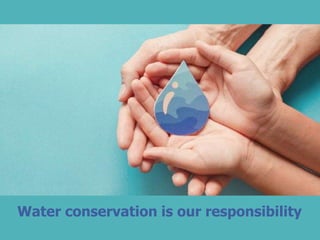 Water conservation is our responsibility
 